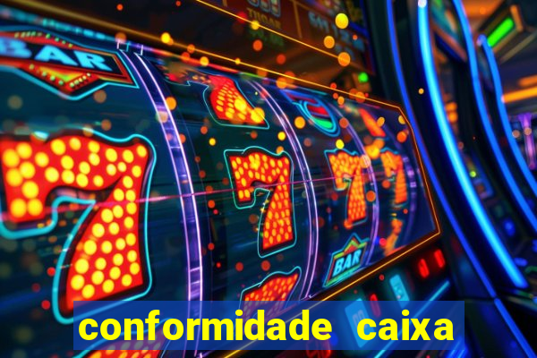 conformidade caixa quanto tempo demora